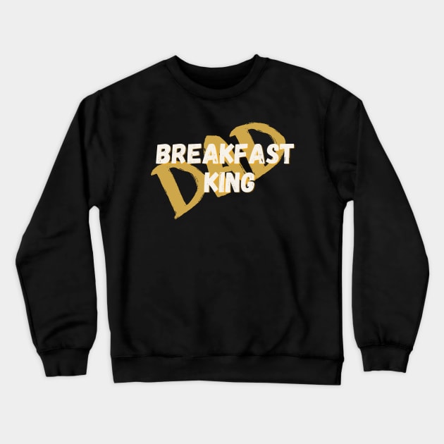 Breakfast King Dad Crewneck Sweatshirt by Zen Goat 